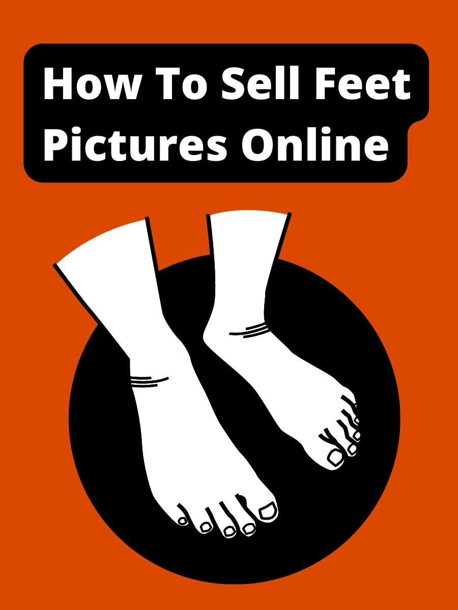 How To Sell Feet Pics Online [Make $200 Daily]