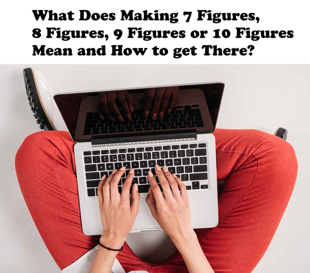 How-Much-is-6-Figures-in-Money--What-Does-Making-7-Figures,-8-Figures,-9-Figures-or-10-Figures-Mean-and-How-to-get-There