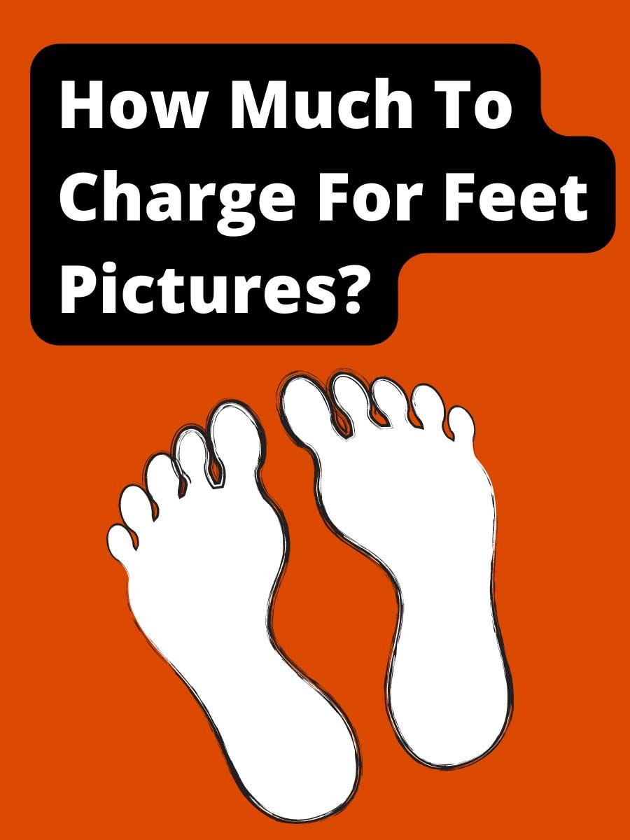 How Much To Charge For Feet Pictures?