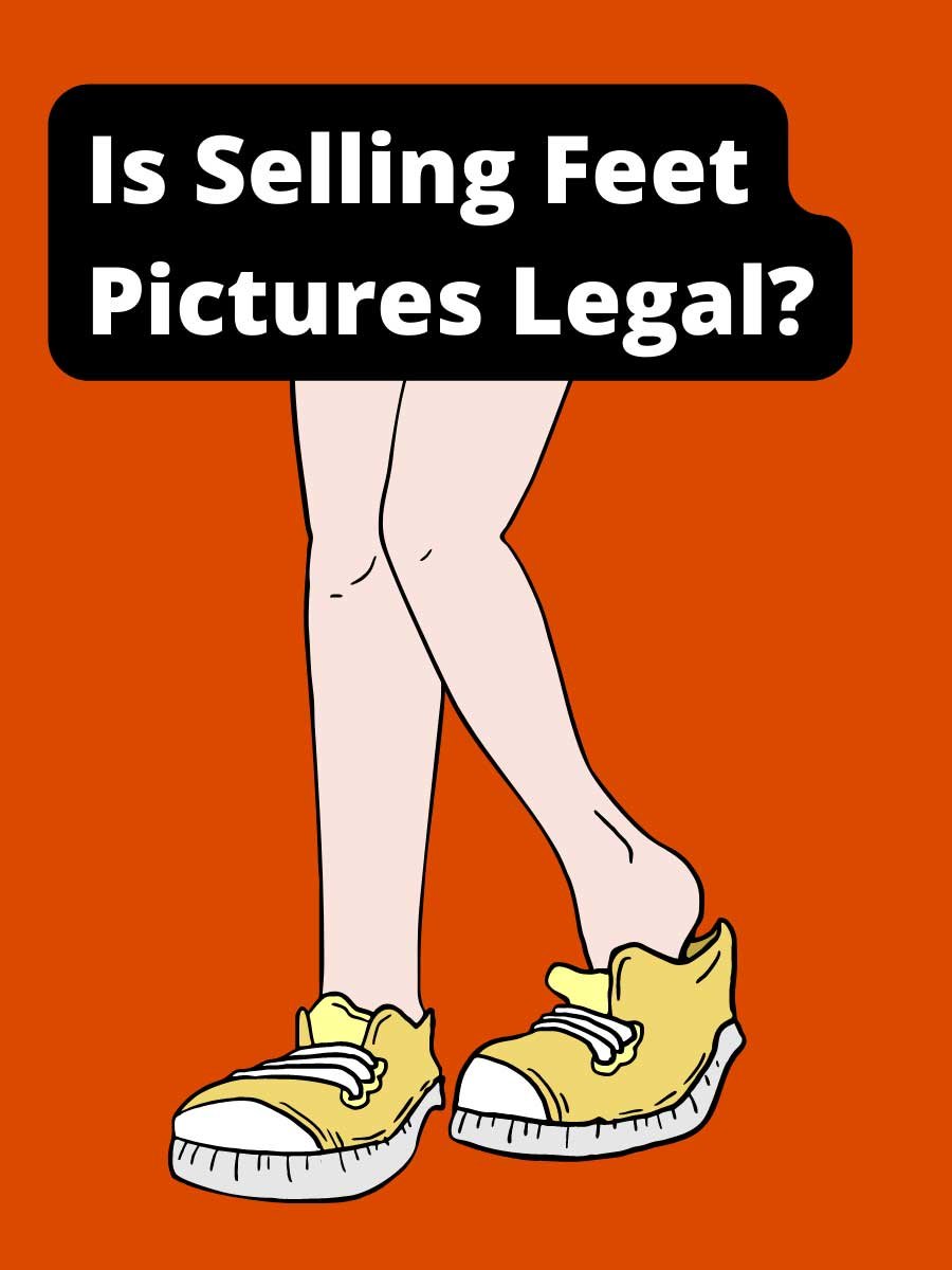 Is Selling Feet Pictures Legal?