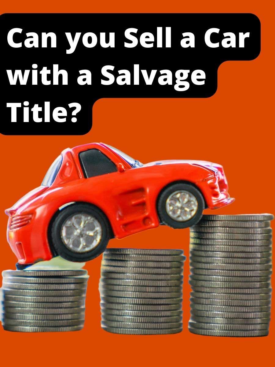Can you Sell a Car with a Salvage Title?