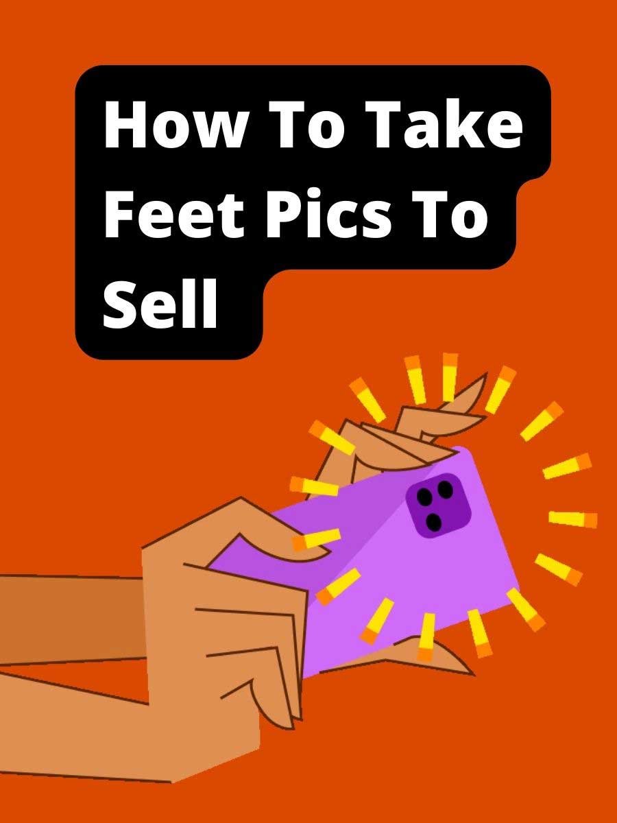 How To Take Feet Pics To Sell Like A Pro (The Ultimate Guide 2023)