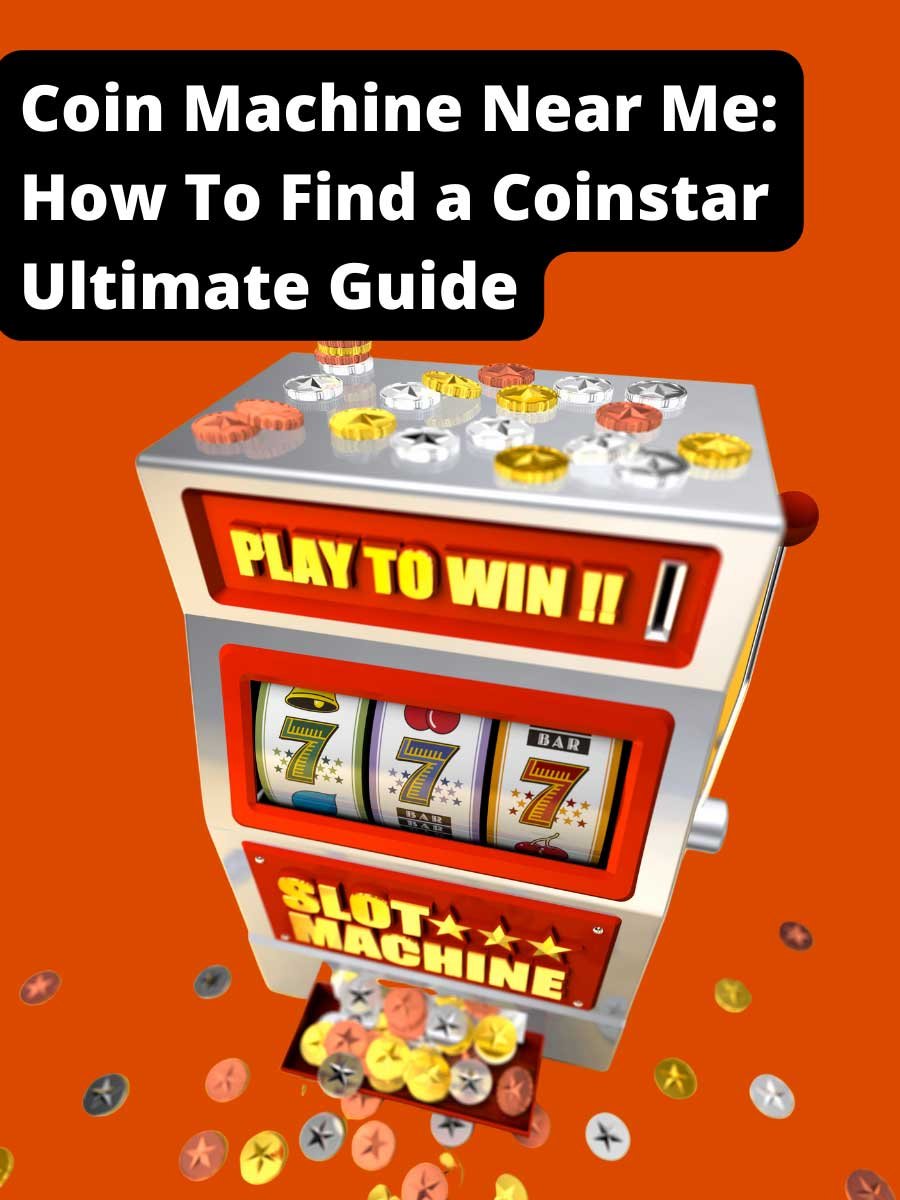 Coin Machine Near Me: How To Find a Coinstar Ultimate Guide