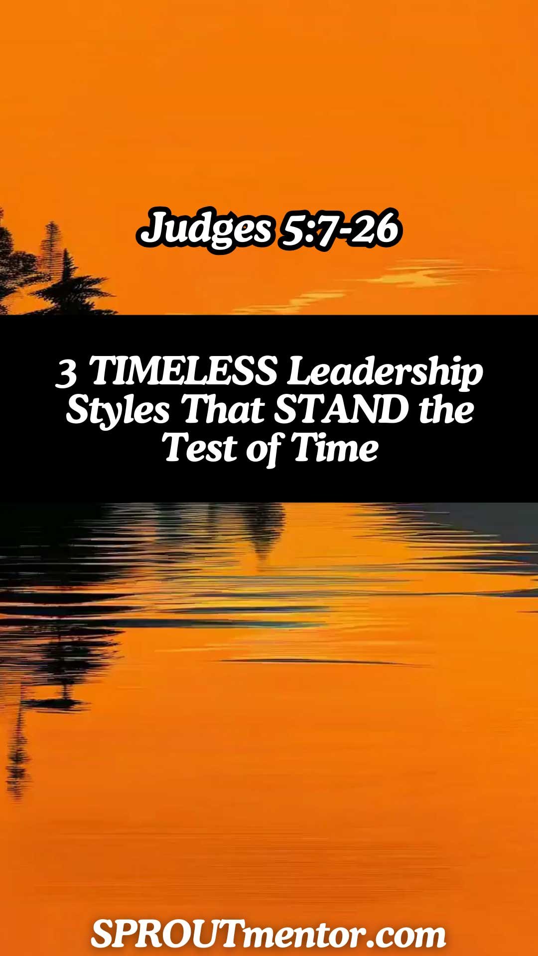 3 TIMELESS Leadership Styles That STAND the Test of Time [Judges 5:7-26]