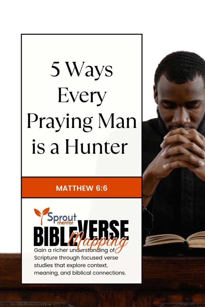 5-Ways-Every-Praying-Man-is-a-Hunter-(Matthew-6-6)--Sproutmentor--Featured---Image