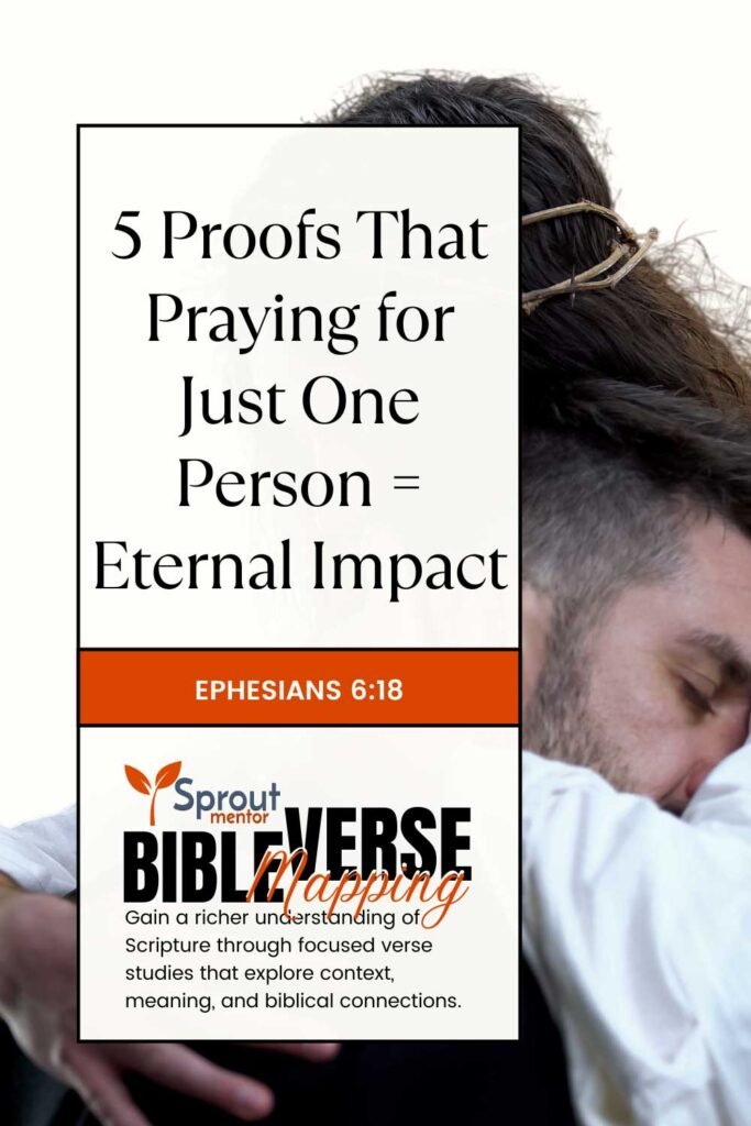 5-Proofs-That-Praying-for-Just-One-Person-=-Eternal-Impact-(Ephesians-6-18)-Sproutmentor-Featured-Image