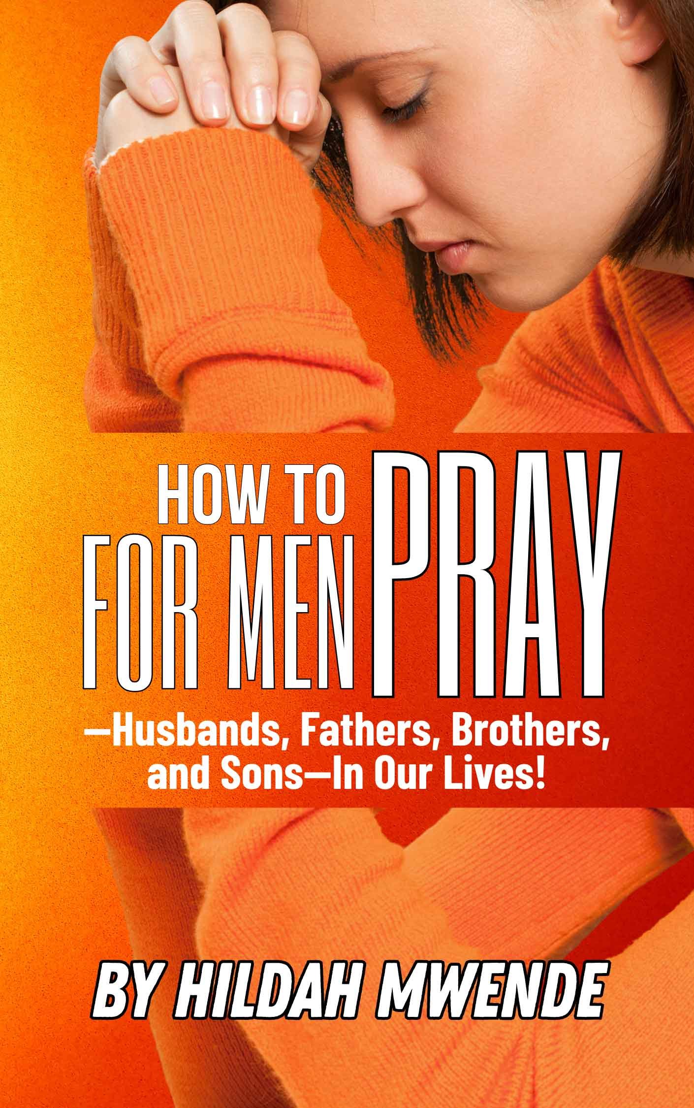 How-To-Pray-For-Men-—Husbands,-Fathers,-Brothers,-and-Sons—In-Our-Lives!